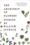 The Architect of Flowers - William Lychack