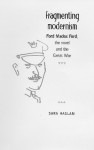 Fragmenting Modernism: Ford Madox Ford, the Novel and the Great War - Sara Haslam