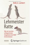 Lehrmeister Ratte: Was Wir Von Den Erfolgreichsten Saugetieren Der Welt Lernen Konnen - Kelly G Lambert, Jorunn Wissmann