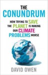 The Conundrum: How Trying to Save the Planet Is Making Our Climate Problems Worse - David Owen