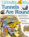 I Wonder Why Tunnels are Round and Other Questions About Building (I wonder why series) - Steve Parker