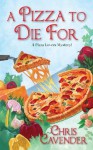 A Pizza To Die For (A Pizza Lovers Mystery) - Chris Cavender