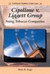 Cippolone V. Liggett Group: Suing Tobacco Companies - Diana K. Sergis