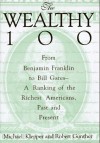 The Wealthy 100: From Benjamin Franklin to Bill Gates-A Ranking of the Richest Americans, Past and Present - Michael Klepper, Robert E. Gunther