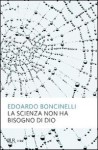 La scienza non ha bisogno di Dio - Edoardo Boncinelli