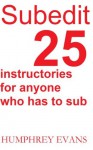 Subedit: 25 Instructories for Anyone who has to Sub - Humphrey Evans