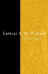 Levinas and the Political (Thinking the Political) - Howard Caygill