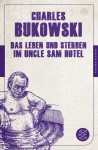 Das Leben und Sterben im Uncle Sam Hotel - Charles Bukowski, Carl Weissner