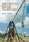 Medieval Siege Warfare - John Norris