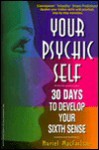 Your Psychic Self: 30 Days to Develop Your Sixth Sense - Muriel K. MacFarlane