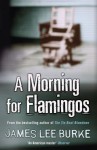 A Morning for Flamingos - James Lee Burke