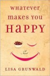 Whatever Makes You Happy - Lisa Grunwald