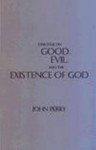 Dialogue on Good, Evil, and the Existence of God - John R. Perry