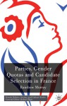 Parties, Gender Quotas and Candidate Selection in France - Rainbow Murray