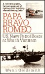 Papa Bravo Romeo: U.S. Navy Patrol Boats at War in Vietnam - Wynn Goldsmith