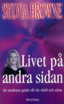 Livet på andra sidan: Ett mediums guide till vår värld och nästa - Sylvia Browne