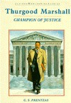 Thurgood Marshall: Champion of Justice - G.S. Prentzas