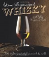 Let Me Tell You About Whisky: Taste, Try & Enjoy Whisky from Around the World - Gavin Smith