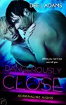 Dangerously Close (Adrenaline Highs) - Dee J. Adams