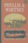 Black Amber - Phyllis A. Whitney