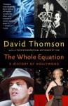 The Whole Equation: A History of Hollywood - David Thomson