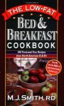 The Low-Fat Bed & Breakfast Cookbook: 300 Tried-and-True Recipes from North American B&Bs - M.J. Smith