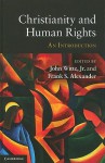 Christianity and Human Rights: An Introduction - John Witte Jr., Frank S. Alexander