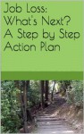 Job Loss: What's Next? A Step by Step Action Plan - Betty Jackson