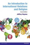 An Introduction to International Relations and Religion - Jeffrey Haynes