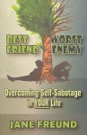 Best Friend-Worst Enemy - Overcoming Self-Sabotage in YOUR Life - Jane Freund