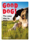 Good Dog!: The Easy Way to Train Your Dog - Sarah Whitehead