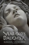 The Year-God's Daughter - Rebecca Lochlann