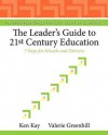 The Leader's Guide to 21st Century Education: 7 Steps for Schools and Districts (Pearson Resources for 21st Century Learning) - Ken Kay, Valerie Greenhill