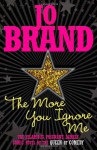 The More You Ignore Me - Jo Brand