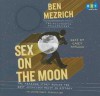 Sex On The Moon: The Amazing Story Behind The Most Audacious Heist In History - Ben Mezrich