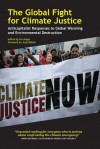 The Global Fight for Climate Justice: Anticapitalist Responses to Global Warming and Environmental Destruction - Ian Angus, Ian Angus