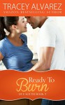 Ready To Burn (Due South Book 3) - Tracey Alvarez