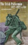 The Irish Policeman, 1822-1922: A Life - Elizabeth Malcolm