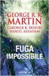 Fuga impossibile - Daniel Abraham, George R.R. Martin, Gardner R. Dozois