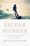 Father Hunger: Why God Calls Men to Love and Lead Their Families - Douglas Wilson