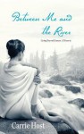 Between Me and the River - Carrie Host