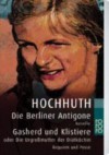 Die Berliner Antigone / Gasherd und Klistiere oder Die Urgroßmutter der Diätköchin. Novelle / Requiem und Posse in je einem Akt. - Rolf Hochhuth