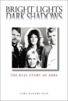 Bright Lights Dark Shadows: The Real Story of Abba - Carl Magnus Palm