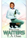 Why I Love Waiters (Why I Love... #2) - T.A. Chase