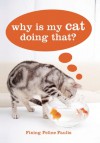 Why Is My Cat Doing That? - Sarah Heath