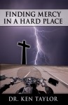 Finding Mercy in a Hard Place - Ken Taylor