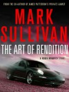 The Art of Rendition - Mark T. Sullivan