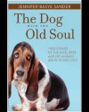 The Dog with the Old Soul: True Stories of the Love, Hope and Joy Animals Bring to Our Lives - Jennifer Basye Sander