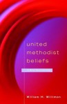 United Methodist Beliefs: A Brief Introduction - William H. Willimon