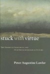 Stuck With Virtue - Peter Augustine Lawler